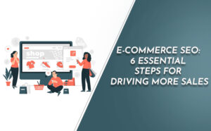 E-commerce SEO: 6 Essential Steps For Driving More Sales - PriVi - Digital Marketing Agency