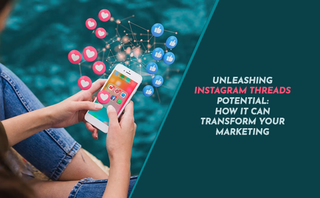 Unleashing Instagram Threads Potential: How It Can Transform Your Marketing - PriVi - Digital Marketing Agency