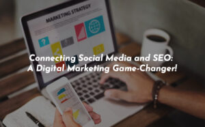 Connecting Social Media and SEO: A Digital Marketing Game-Changer! - PriVi - Digital Marketing Agency