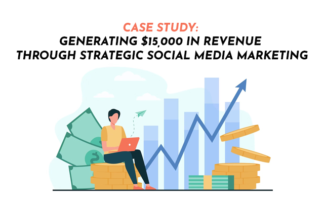 Case Study: Generating $15,000 in Revenue through Strategic Social Media Marketing - PriVi - Digital Marketing Agency Mumbai