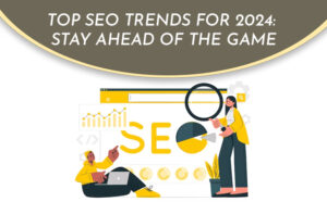 Top SEO Trends for 2024: Stay Ahead of the Game - PriVi - Digital Marketing Agency