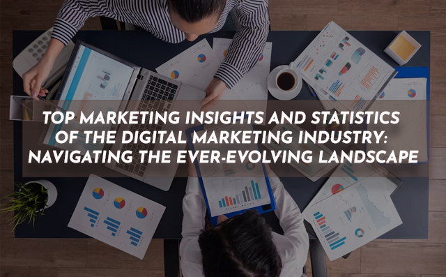 Top Marketing Insights and Statistics of the Digital Marketing Industry: Navigating the Ever-Evolving Landscape - PriVi - Digital Marketing Agency