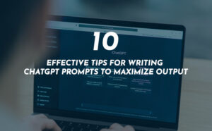 10 Effective Tips for Writing ChatGPT Prompts to Maximize Output - PriVi - Digital Marketing Agency