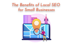The Benefits of Local SEO for Small Businesses - PriVi - Digital Marketing Agency