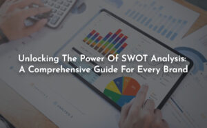 Unlocking The Power Of Swot Analysis: A Comprehensive Guide For Every Brand - PriVi - Digital Marketing Agency