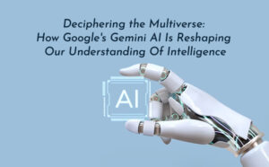 Deciphering the Multiverse: How Google's Gemini AI is Reshaping our Understanding of Intelligence - PriVi - Digital Marketing Agency