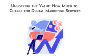 Unlocking the Value: How Much to Charge for Digital Marketing Services - PriVi - Digital Marketing Agency