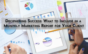 Deciphering Success: What to Include in a Monthly Marketing Report for Your Client - PriVi - Digital Marketing Agency