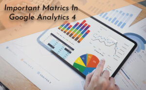 Important Matrics In Google Analytics 4 - PriVi - Digital Marketing Agency