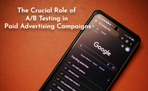 The Crucial Role of A/B Testing in Paid Advertising Campaigns - PriVi - Digital Marketing Agency