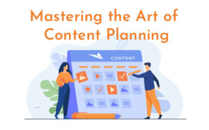 Mastering the Art of Content Planning - PriVi - Digital Marketing Agency