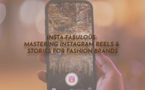Insta-Fabulous: Mastering Instagram Reels & Stories for Fashion Brands - PriVi - Digital Marketing Agency