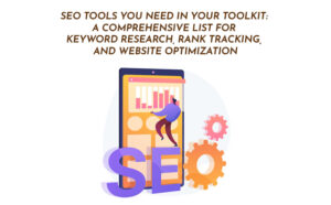 SEO Tools You Need in Your Toolkit: A Comprehensive List for Keyword Research, Rank Tracking, and Website Optimization - PriVi - Digital Marketing Agency