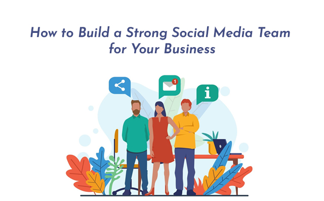 How to Build a Strong Social Media Team for Your Business - PriVi - Social Media Marketing