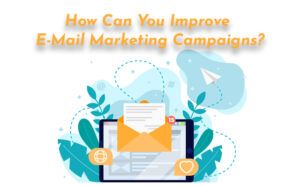 How Can You Improve E-Mail Marketing Campaigns? - PriVi - Digital Marketing Agency