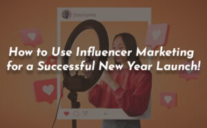 How to Use Influencer Marketing for a Successful New Year Launch! - PriVi - Digital Marketing Agency