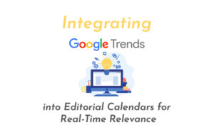 google trends and content calendar - Privi - To Build and Behold